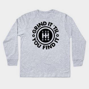 Grind It 'Til You Find It: Manual Stick Shift Transmission Humor Kids Long Sleeve T-Shirt